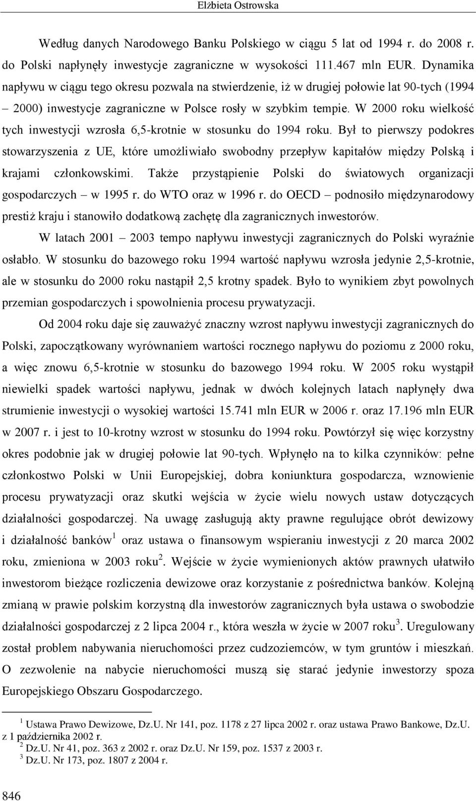 W 2000 roku wielkość tych inwestycji wzrosła 6,5-krotnie w stosunku do 1994 roku.