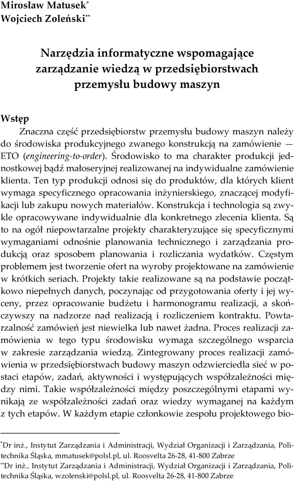 Środowisko to ma charakter produkcji jednostkowej bądź małoseryjnej realizowanej na indywidualne zamówienie klienta.