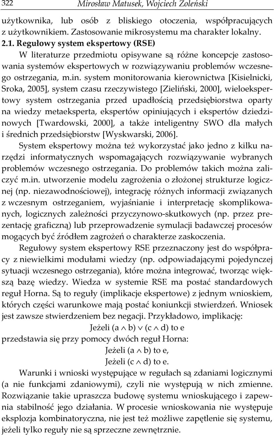 system monitorowania kierownictwa [Kisielnicki, Sroka, 2005], system czasu rzeczywistego [Zieliński, 2000], wieloekspertowy system ostrzegania przed upadłością przedsiębiorstwa oparty na wiedzy