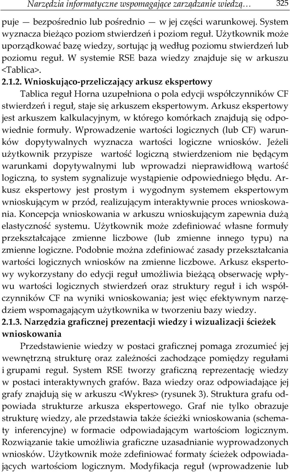 1.2. Wnioskująco-przeliczający arkusz ekspertowy Tablica reguł Horna uzupełniona o pola edycji współczynników CF stwierdzeń i reguł, staje się arkuszem ekspertowym.