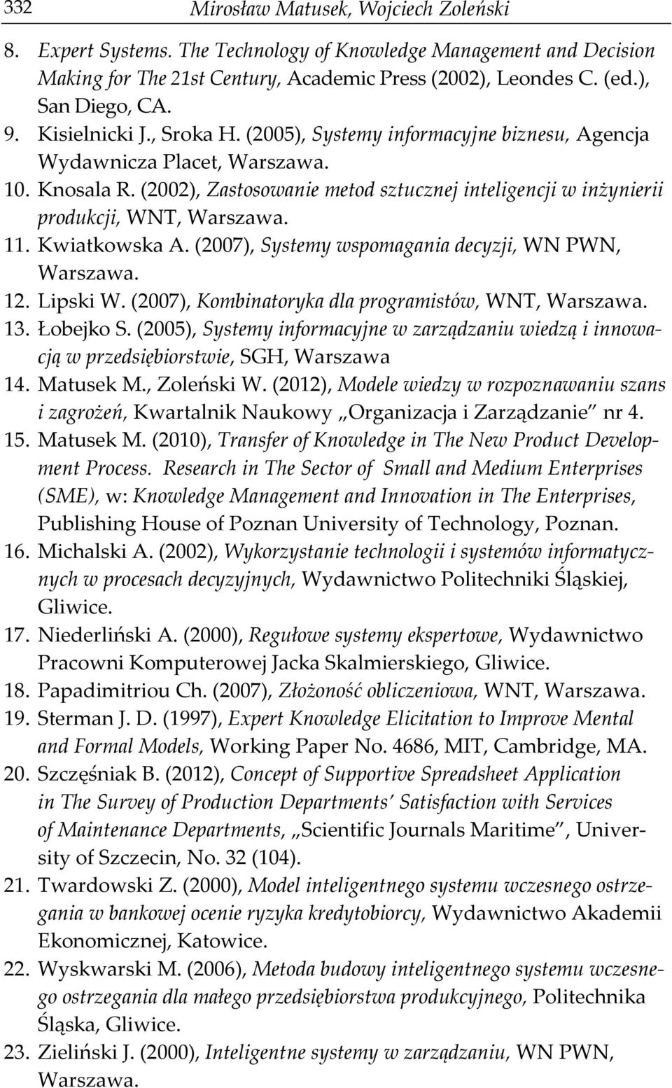 (2002), Zastosowanie metod sztucznej inteligencji w inżynierii produkcji, WNT, Warszawa. 11. Kwiatkowska A. (2007), Systemy wspomagania decyzji, WN PWN, Warszawa. 12. Lipski W.