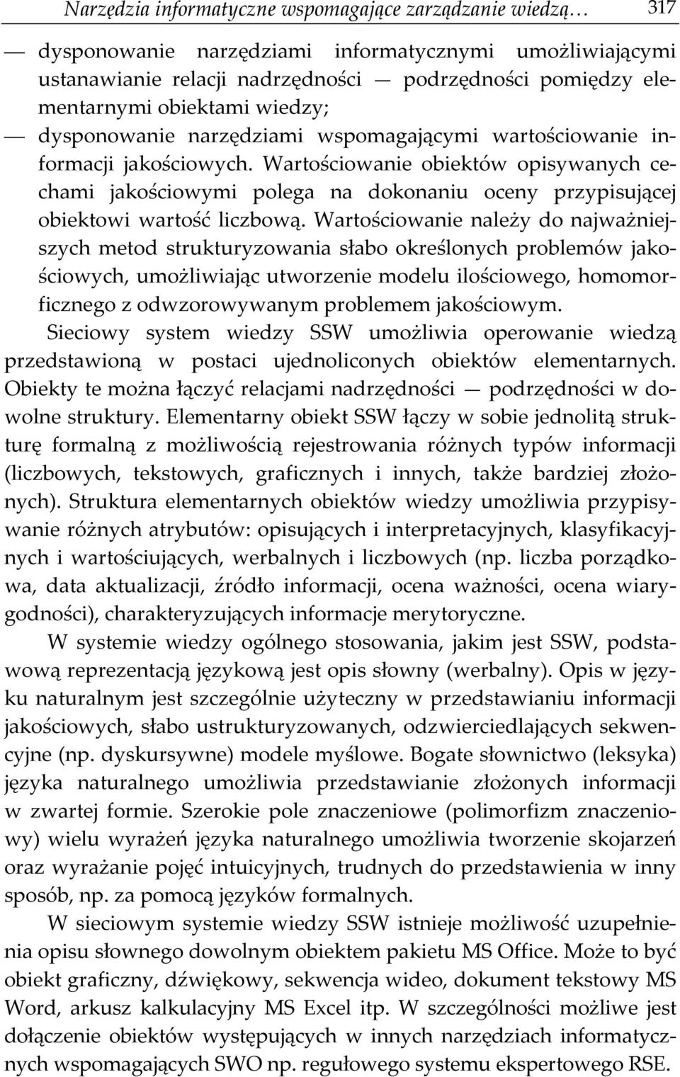 Wartościowanie obiektów opisywanych cechami jakościowymi polega na dokonaniu oceny przypisującej obiektowi wartość liczbową.