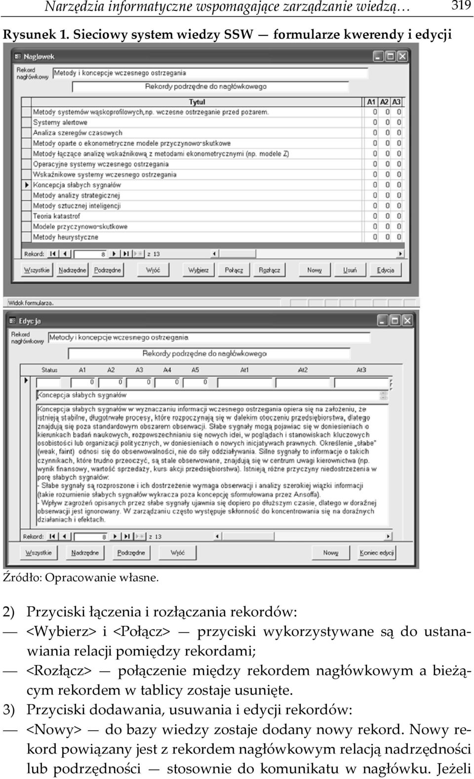 połączenie między rekordem nagłówkowym a bieżącym rekordem w tablicy zostaje usunięte.