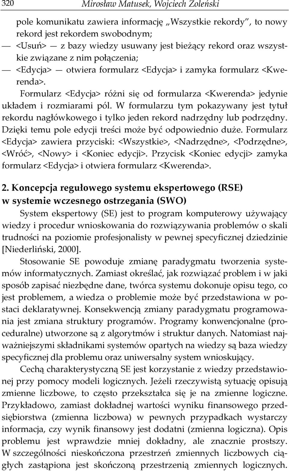 W formularzu tym pokazywany jest tytuł rekordu nagłówkowego i tylko jeden rekord nadrzędny lub podrzędny. Dzięki temu pole edycji treści może być odpowiednio duże.