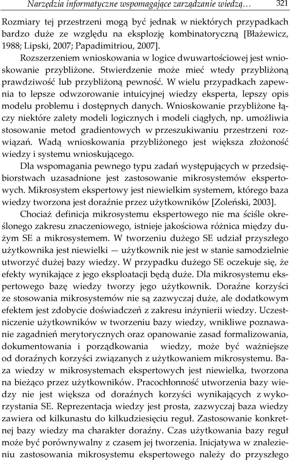 W wielu przypadkach zapewnia to lepsze odwzorowanie intuicyjnej wiedzy eksperta, lepszy opis modelu problemu i dostępnych danych.