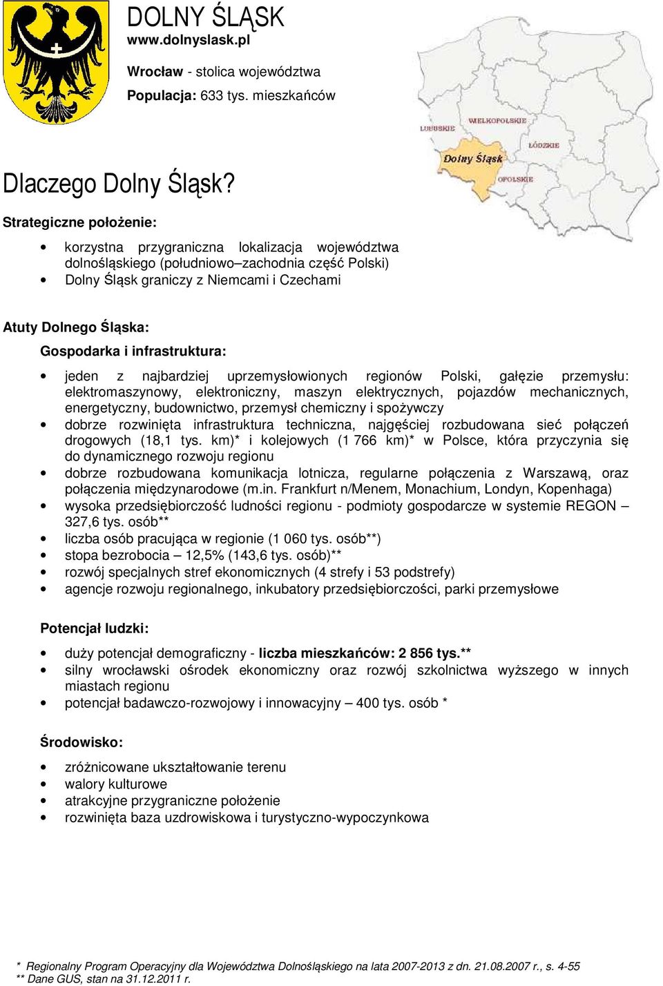 i infrastruktura: jeden z najbardziej uprzemysłowionych regionów Polski, gałęzie przemysłu: elektromaszynowy, elektroniczny, maszyn elektrycznych, pojazdów mechanicznych, energetyczny, budownictwo,