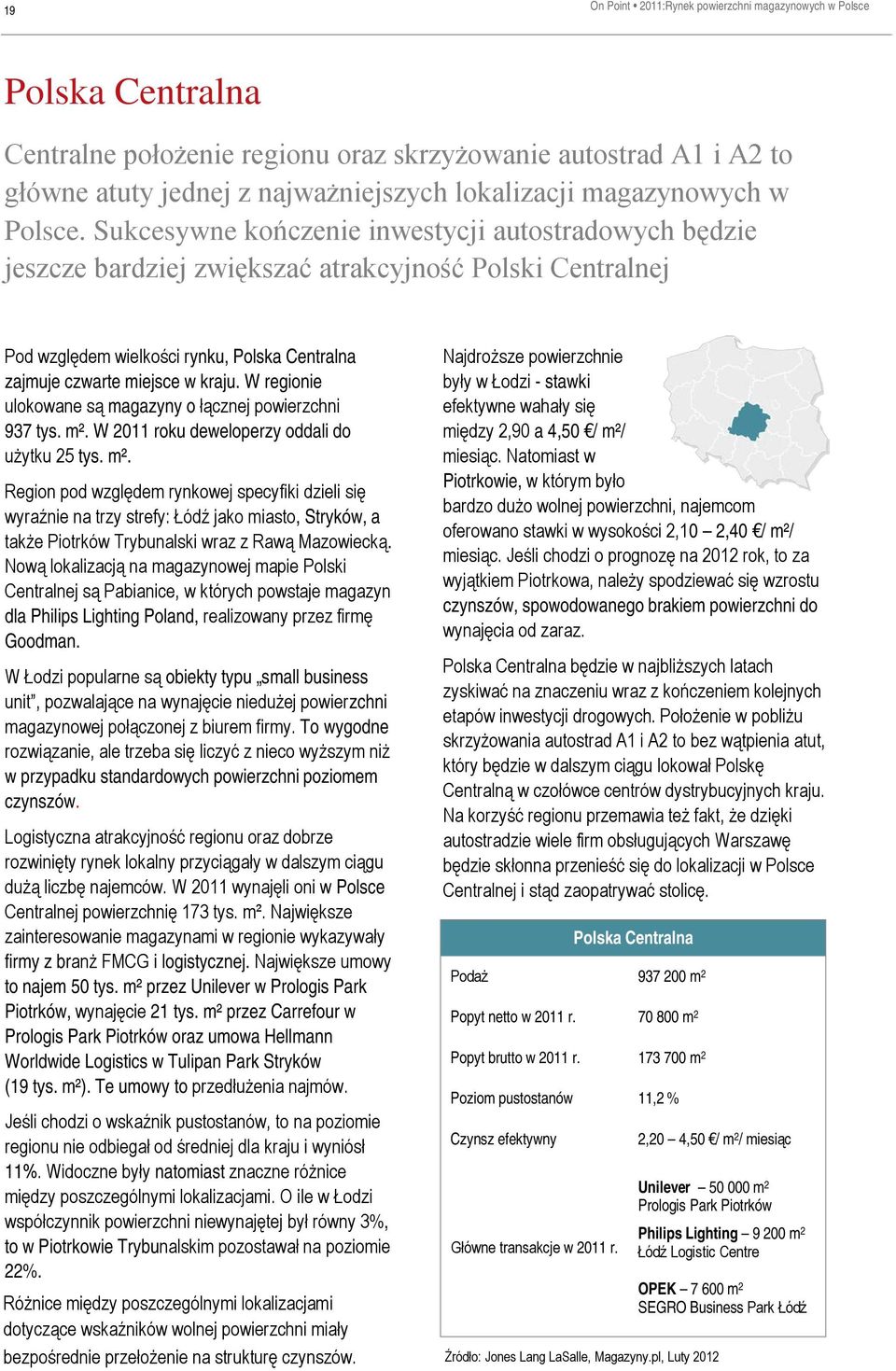 Sukcesywne kończenie inwestycji autostradowych będzie jeszcze bardziej zwiększać atrakcyjność Polski Centralnej Pod względem wielkości rynku, Polska Centralna zajmuje czwarte miejsce w kraju.