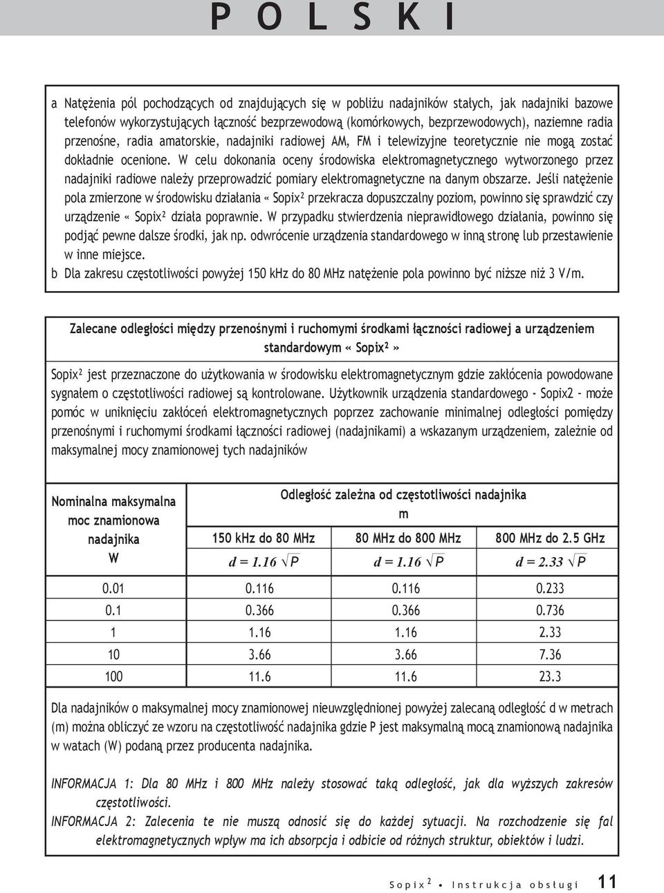 W celu dokonania oceny środowiska elektromagnetycznego wytworzonego przez nadajniki radiowe należy przeprowadzić pomiary elektromagnetyczne na danym obszarze.