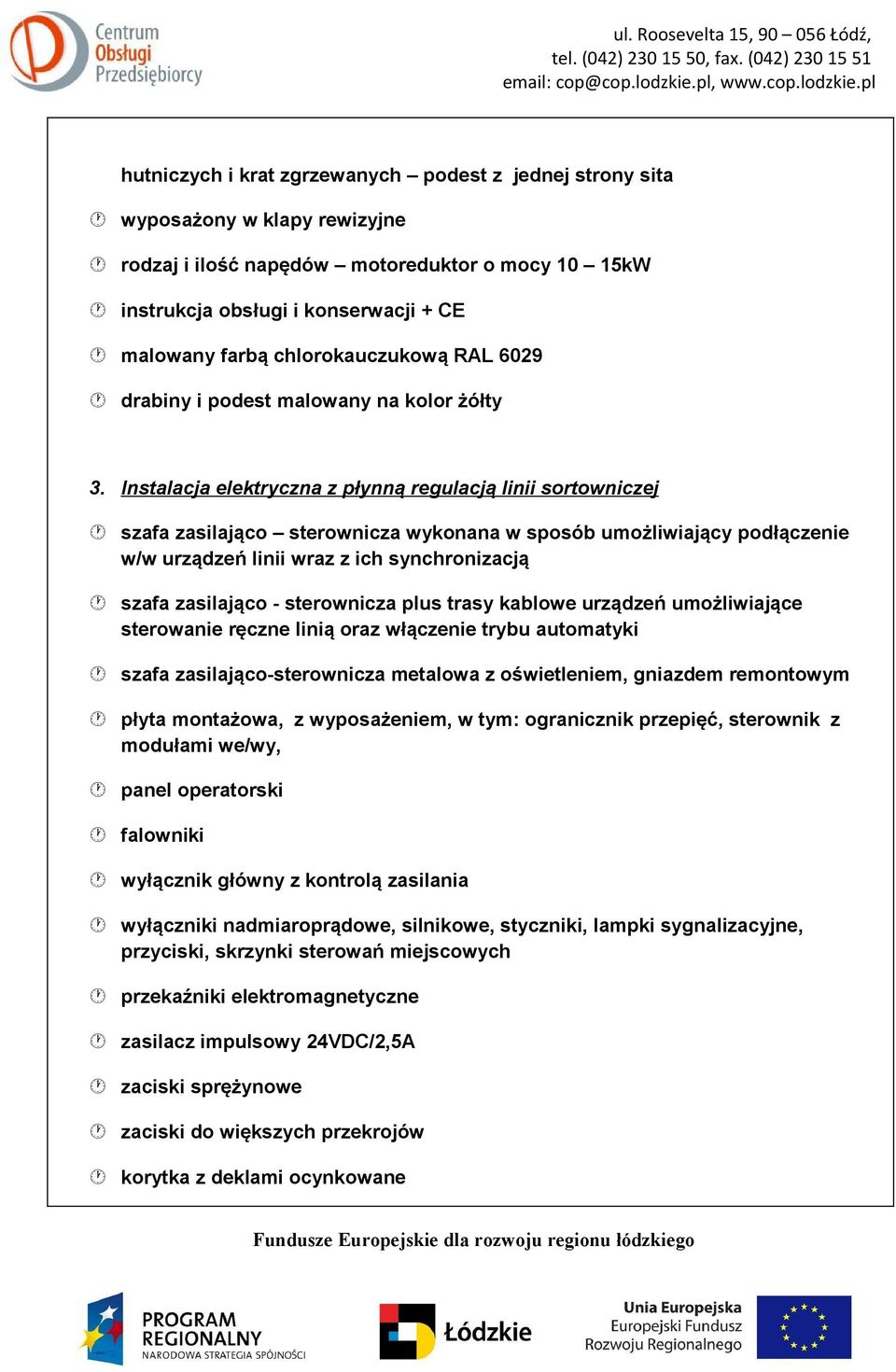 Instalacja elektryczna z płynną regulacją linii sortowniczej szafa zasilająco sterownicza wykonana w sposób umożliwiający podłączenie w/w urządzeń linii wraz z ich synchronizacją szafa zasilająco -