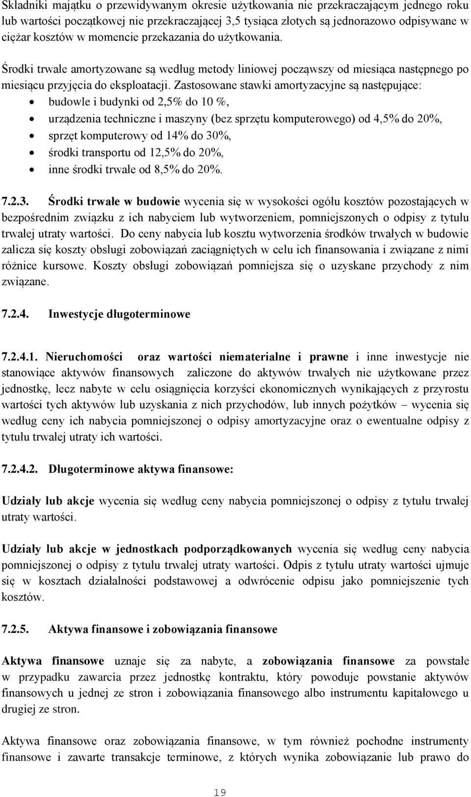 Zastosowane stawki amortyzacyjne są następujące: budowle i budynki od 2,5% do 10 %, urządzenia techniczne i maszyny (bez sprzętu komputerowego) od 4,5% do 20%, sprzęt komputerowy od 14% do 30%,