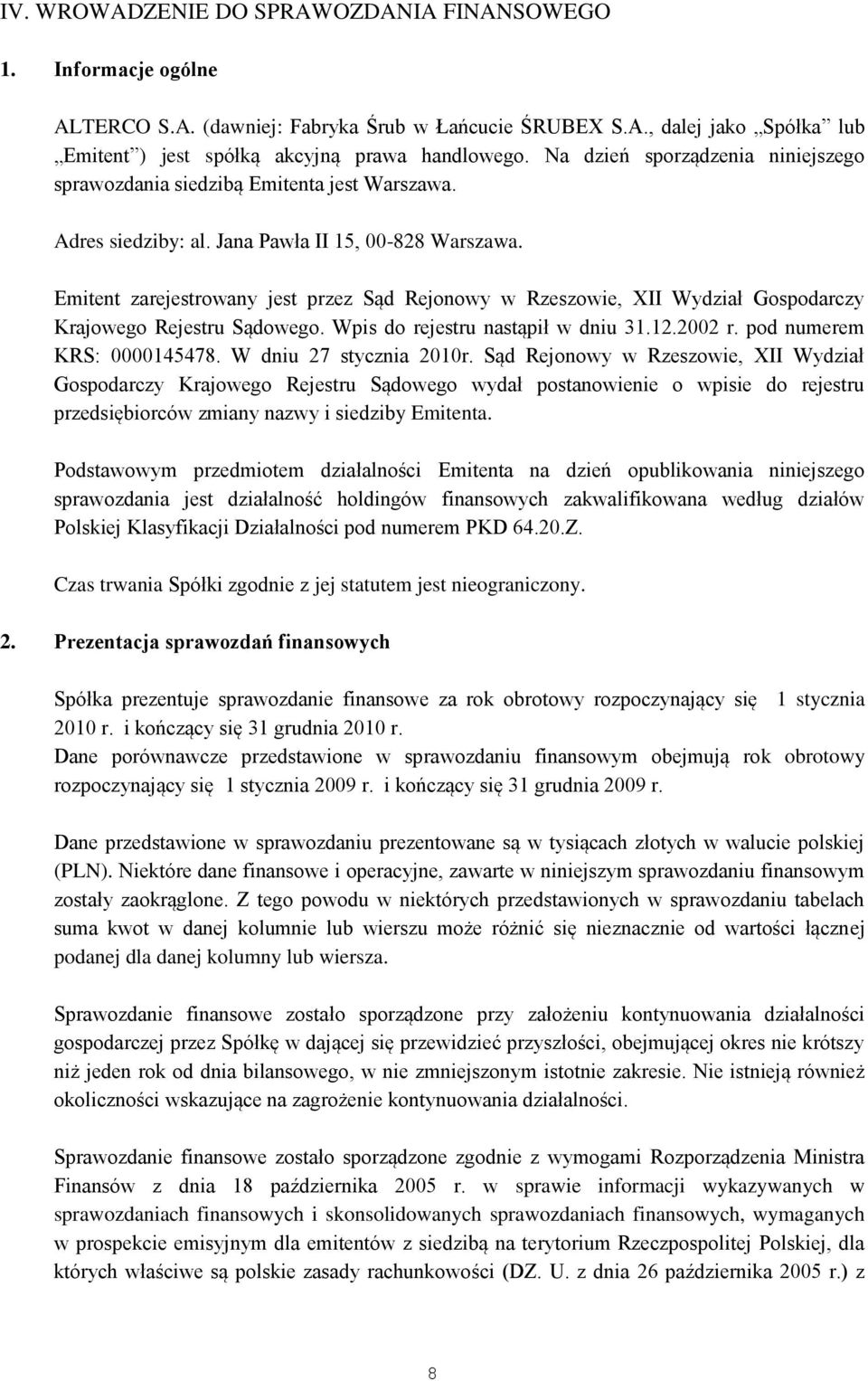 Emitent zarejestrowany jest przez Sąd Rejonowy w Rzeszowie, XII Wydział Gospodarczy Krajowego Rejestru Sądowego. Wpis do rejestru nastąpił w dniu 31.12.2002 r. pod numerem KRS: 0000145478.