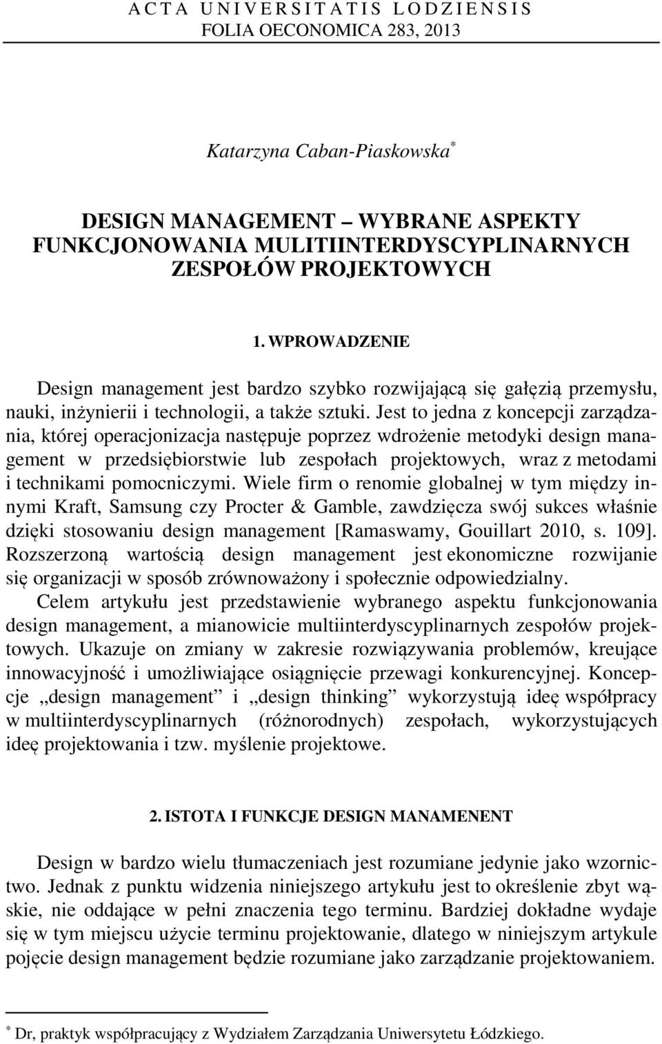 Jest to jedna z koncepcji zarządzania, której operacjonizacja następuje poprzez wdrożenie metodyki design management w przedsiębiorstwie lub zespołach projektowych, wraz z metodami i technikami