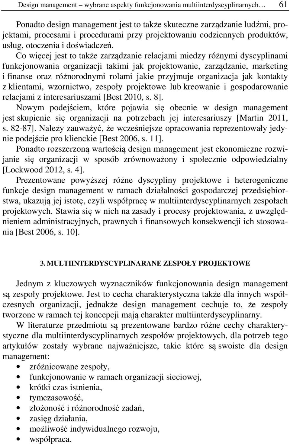 Co więcej jest to także zarządzanie relacjami miedzy różnymi dyscyplinami funkcjonowania organizacji takimi jak projektowanie, zarządzanie, marketing i finanse oraz różnorodnymi rolami jakie