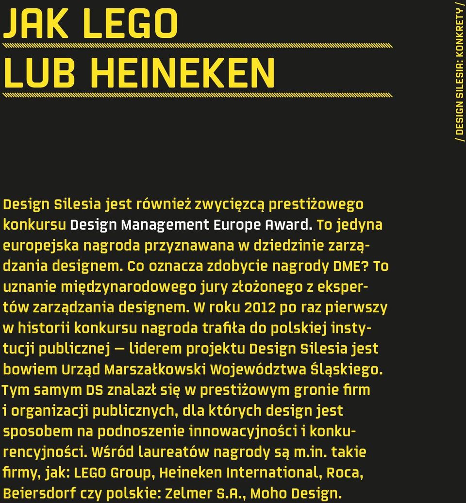 W roku 2012 po raz pierwszy w historii konkursu nagroda trafiła do polskiej instytucji publicznej liderem projektu Design Silesia jest bowiem Urząd Marszałkowski Województwa Śląskiego.