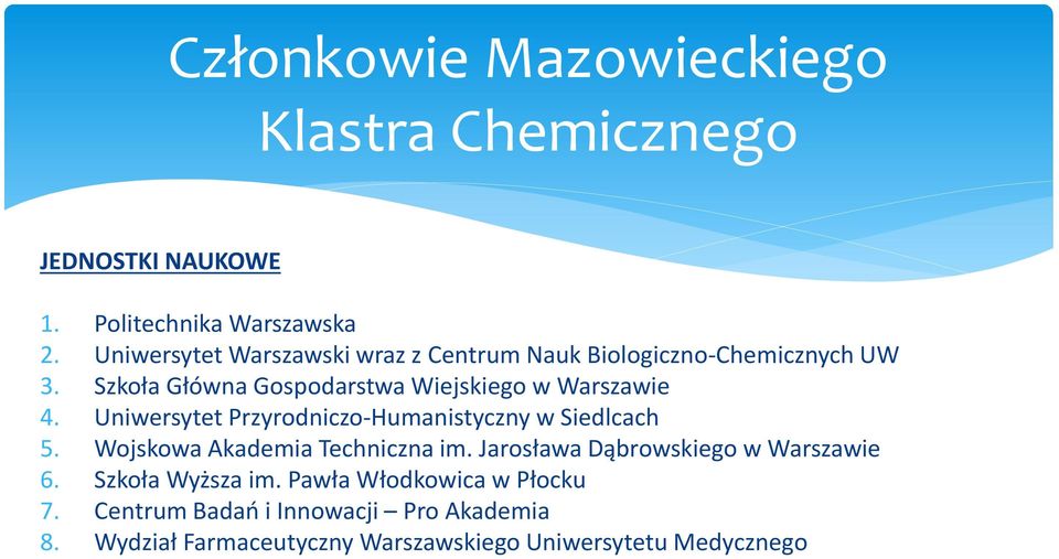 Szkoła Główna Gospodarstwa Wiejskiego w Warszawie 4. Uniwersytet Przyrodniczo-Humanistyczny w Siedlcach 5.