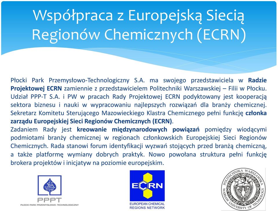 i PW w pracach Rady Projektowej ECRN podyktowany jest kooperacją sektora biznesu i nauki w wypracowaniu najlepszych rozwiązań dla branży chemicznej.