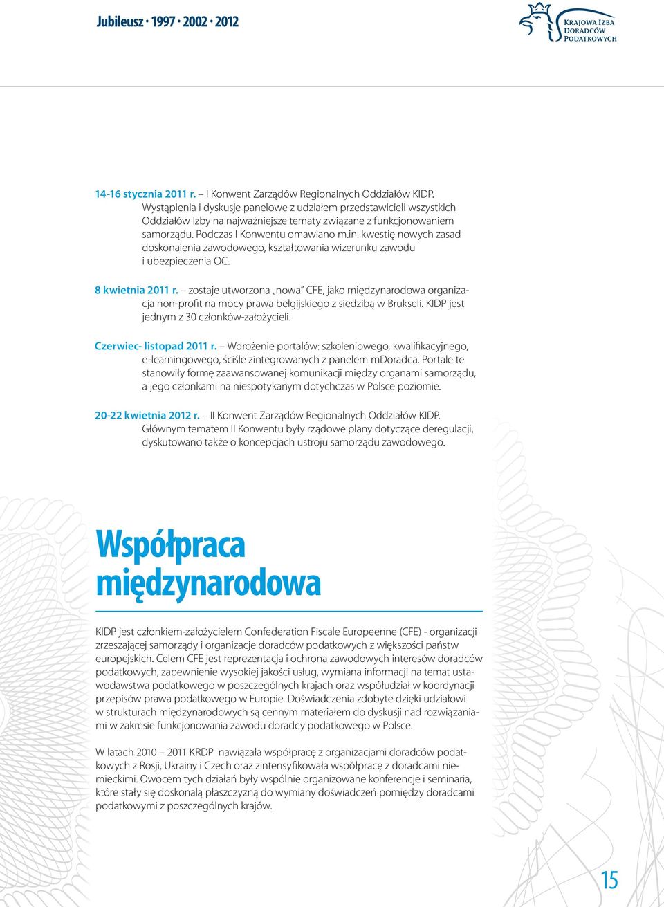 kwestię nowych zasad doskonalenia zawodowego, kształtowania wizerunku zawodu i ubezpieczenia OC. 8 kwietnia 2011 r.