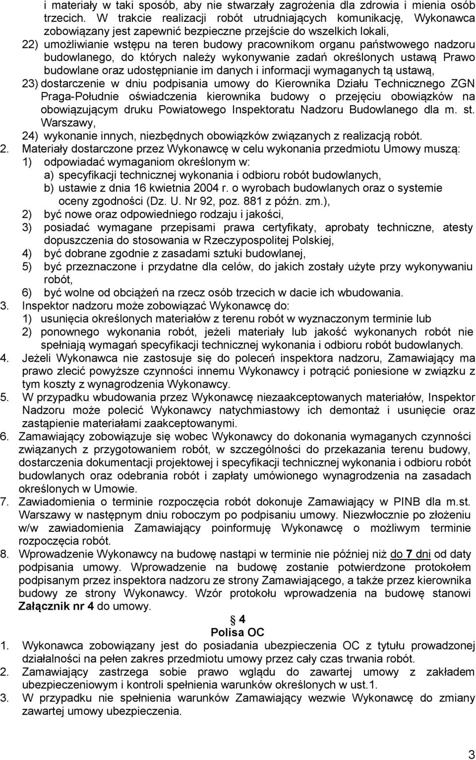 państwowego nadzoru budowlanego, do których należy wykonywanie zadań określonych ustawą Prawo budowlane oraz udostępnianie im danych i informacji wymaganych tą ustawą, 23) dostarczenie w dniu