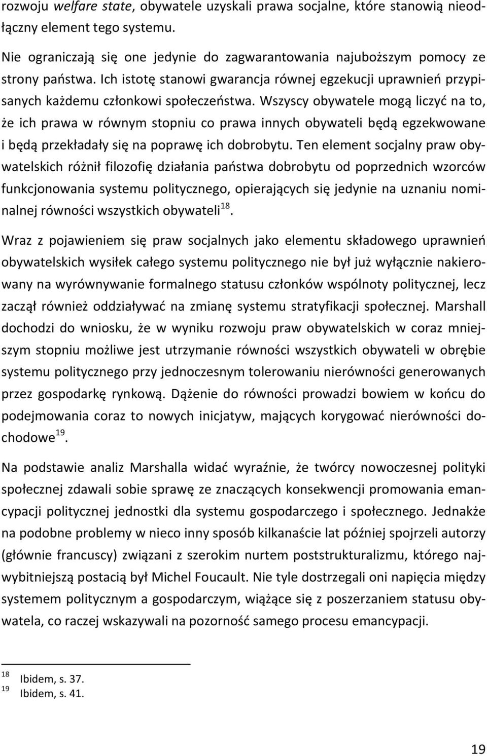 Wszyscy obywatele mogą liczyć na to, że ich prawa w równym stopniu co prawa innych obywateli będą egzekwowane i będą przekładały się na poprawę ich dobrobytu.