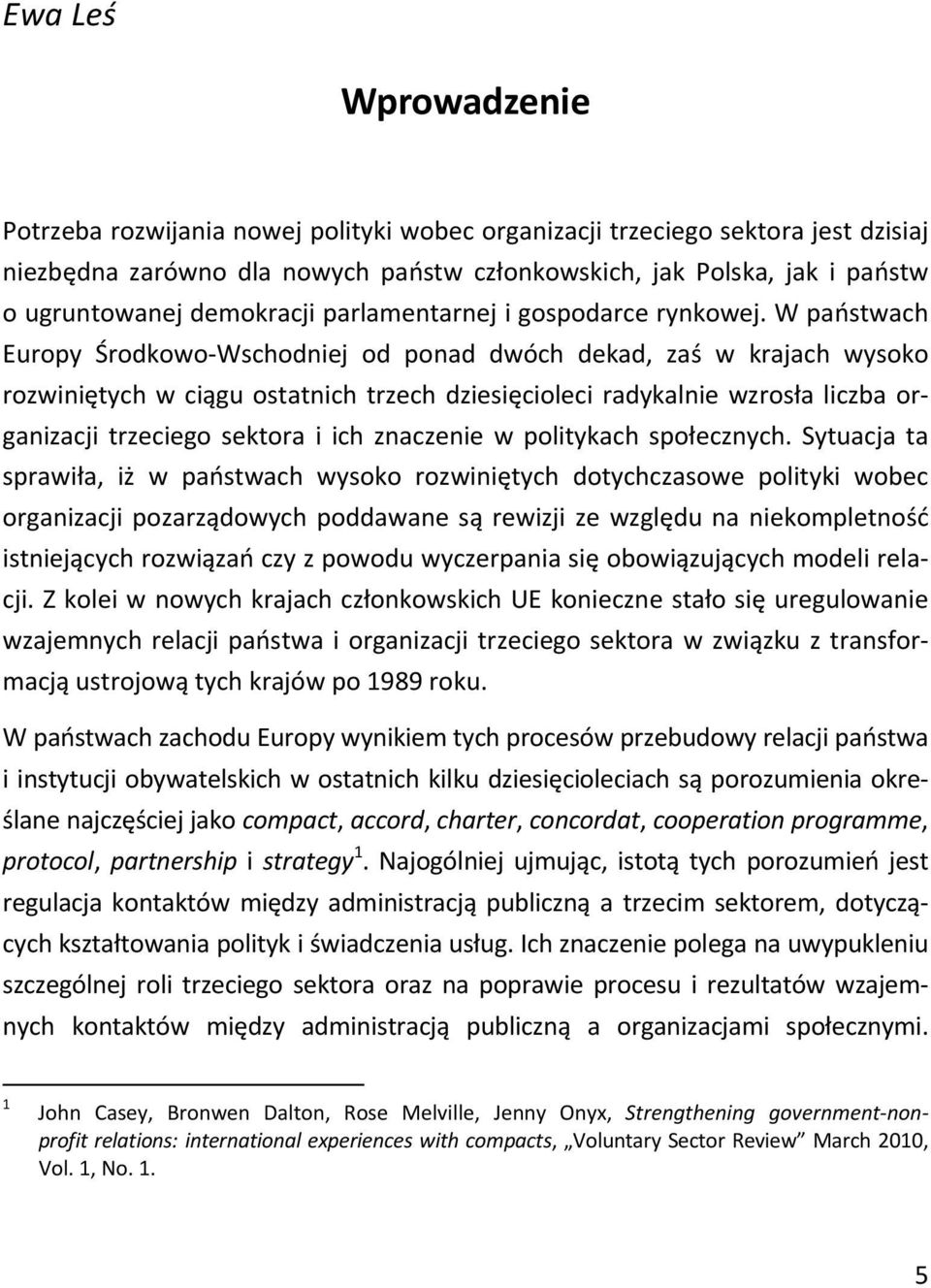 W państwach Europy Środkowo-Wschodniej od ponad dwóch dekad, zaś w krajach wysoko rozwiniętych w ciągu ostatnich trzech dziesięcioleci radykalnie wzrosła liczba organizacji trzeciego sektora i ich