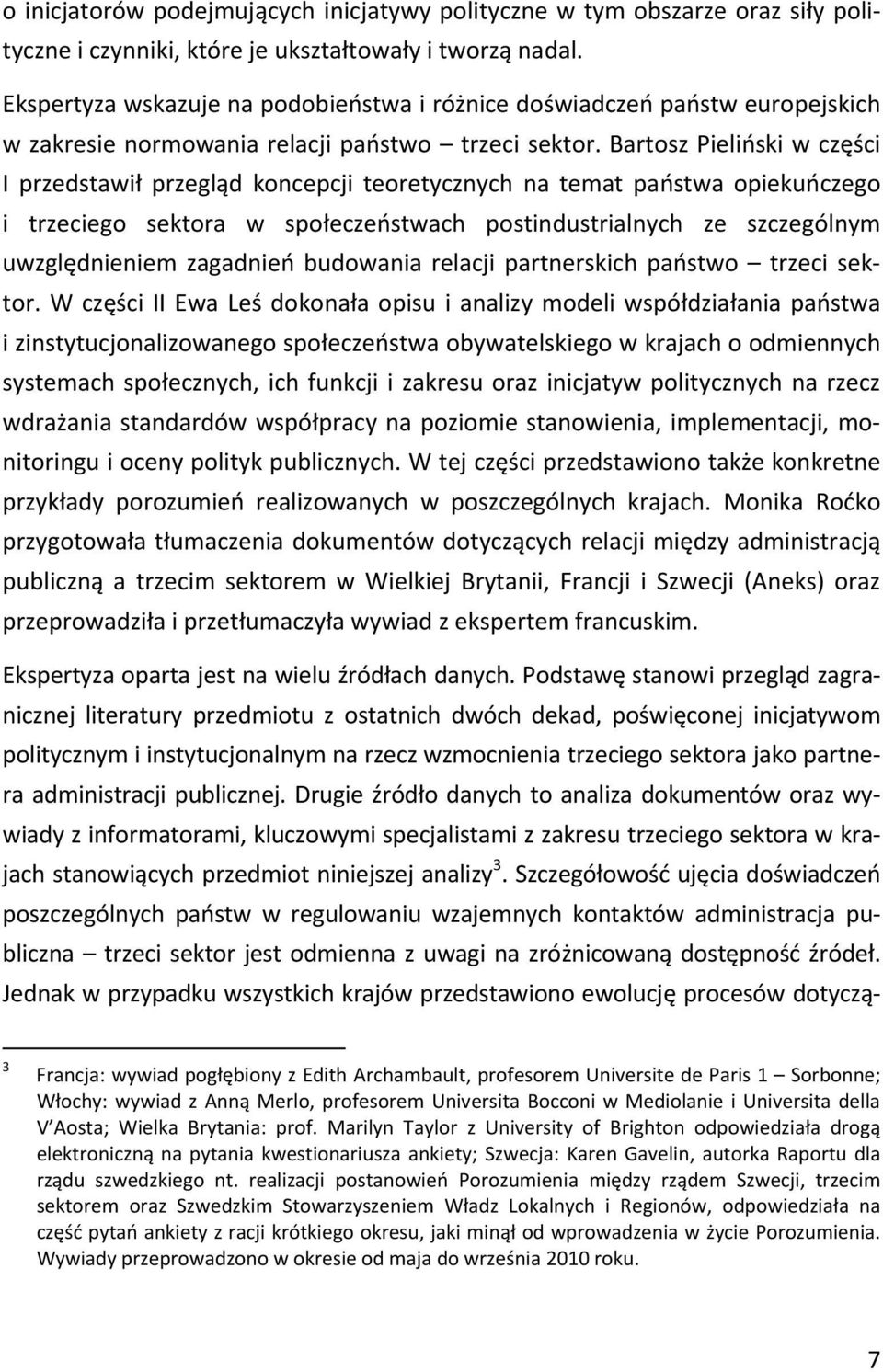 Bartosz Pieliński w części I przedstawił przegląd koncepcji teoretycznych na temat państwa opiekuńczego i trzeciego sektora w społeczeństwach postindustrialnych ze szczególnym uwzględnieniem