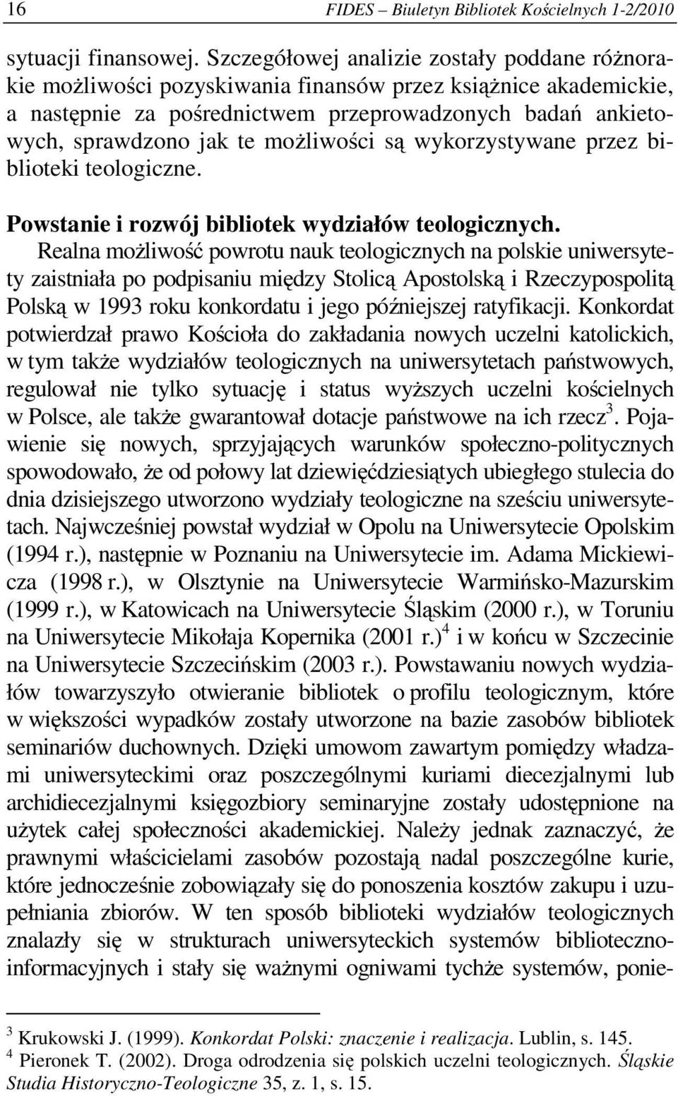 możliwości są wykorzystywane przez biblioteki teologiczne. Powstanie i rozwój bibliotek wydziałów teologicznych.