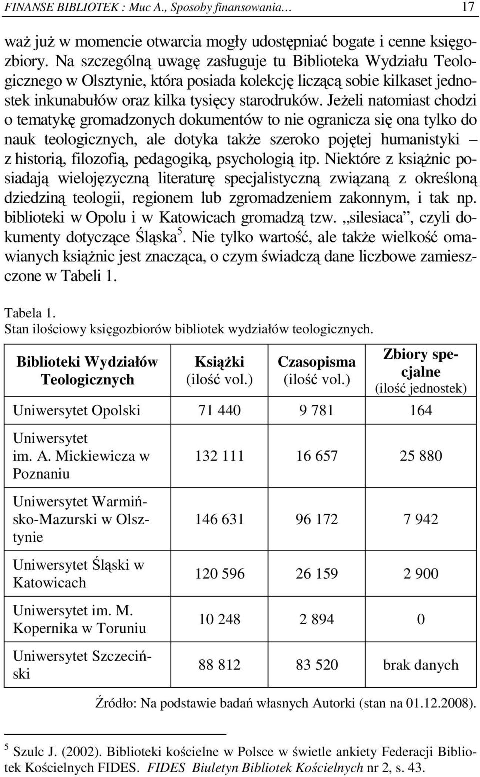 Jeżeli natomiast chodzi o tematykę gromadzonych dokumentów to nie ogranicza się ona tylko do nauk teologicznych, ale dotyka także szeroko pojętej humanistyki z historią, filozofią, pedagogiką,