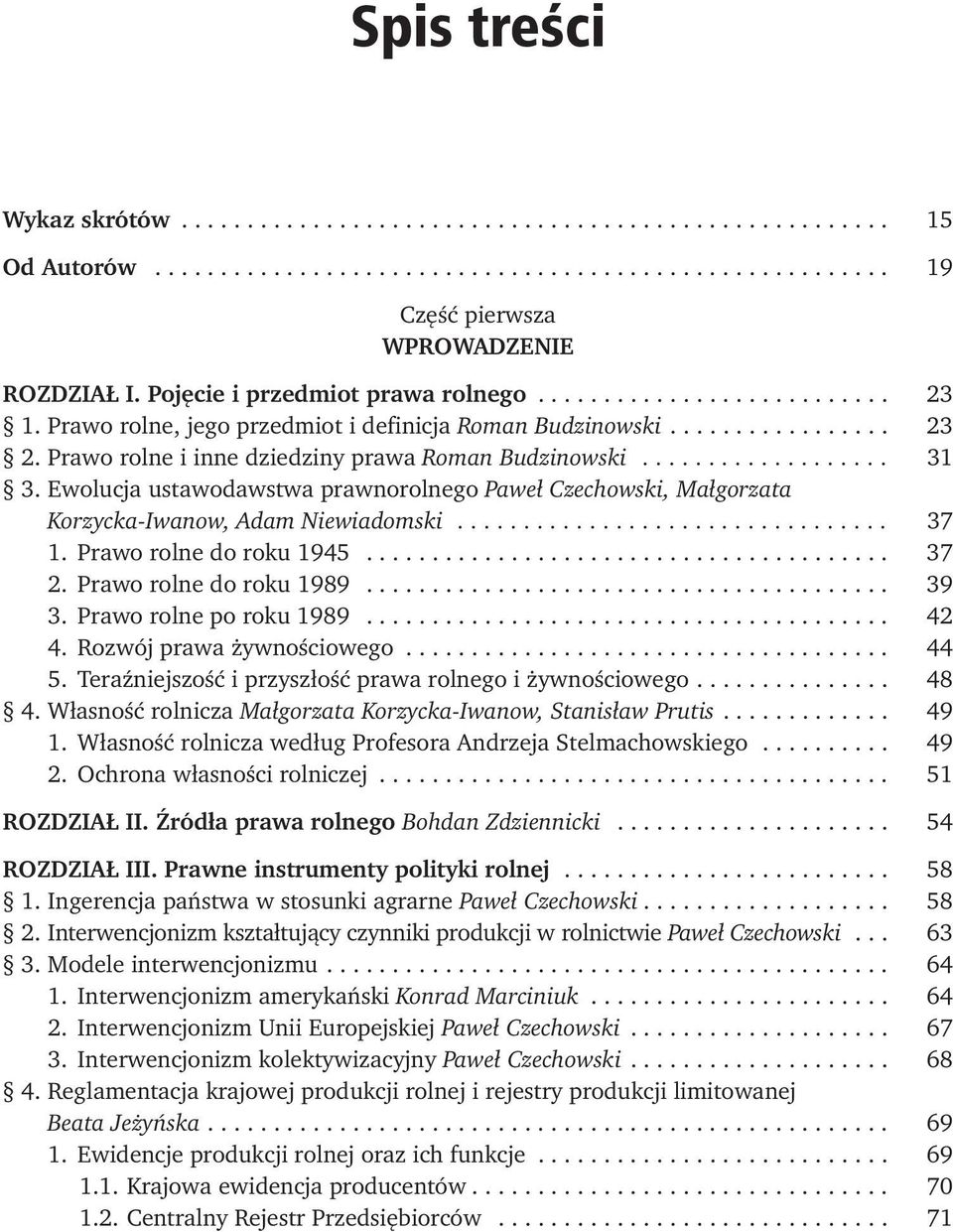 Prawo rolne i inne dziedziny prawa Roman Budzinowski................... 31 3. Ewolucja ustawodawstwa prawnorolnego Paweł Czechowski, Małgorzata Korzycka-Iwanow, Adam Niewiadomski................................. 37 1.