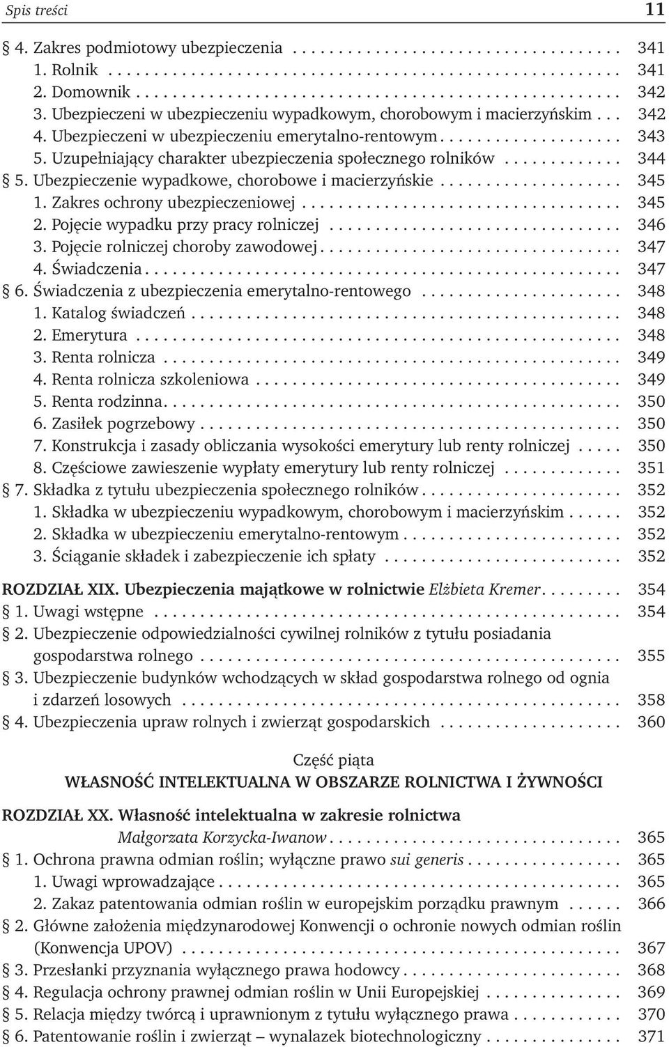 Uzupełniający charakter ubezpieczenia społecznego rolników............. 344 5. Ubezpieczenie wypadkowe, chorobowe i macierzyńskie.................... 345 1. Zakres ochrony ubezpieczeniowej................................... 345 2.