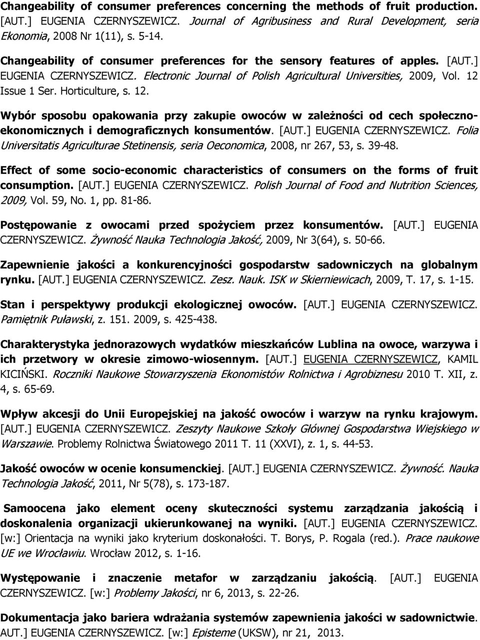 Horticulture, s. 12. Wybór sposobu opakowania przy zakupie owoców w zależności od cech społecznoekonomicznych i demograficznych konsumentów. [AUT.] EUGENIA CZERNYSZEWICZ.