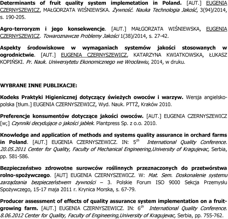 Aspekty środowiskowe w wymaganiach systemów jakości stosowanych w ogrodnictwie. [AUT.] EUGENIA CZERNYSZEWICZ, KATARZYNA KWIATKOWSKA, ŁUKASZ KOPIŃSKI. Pr. Nauk.