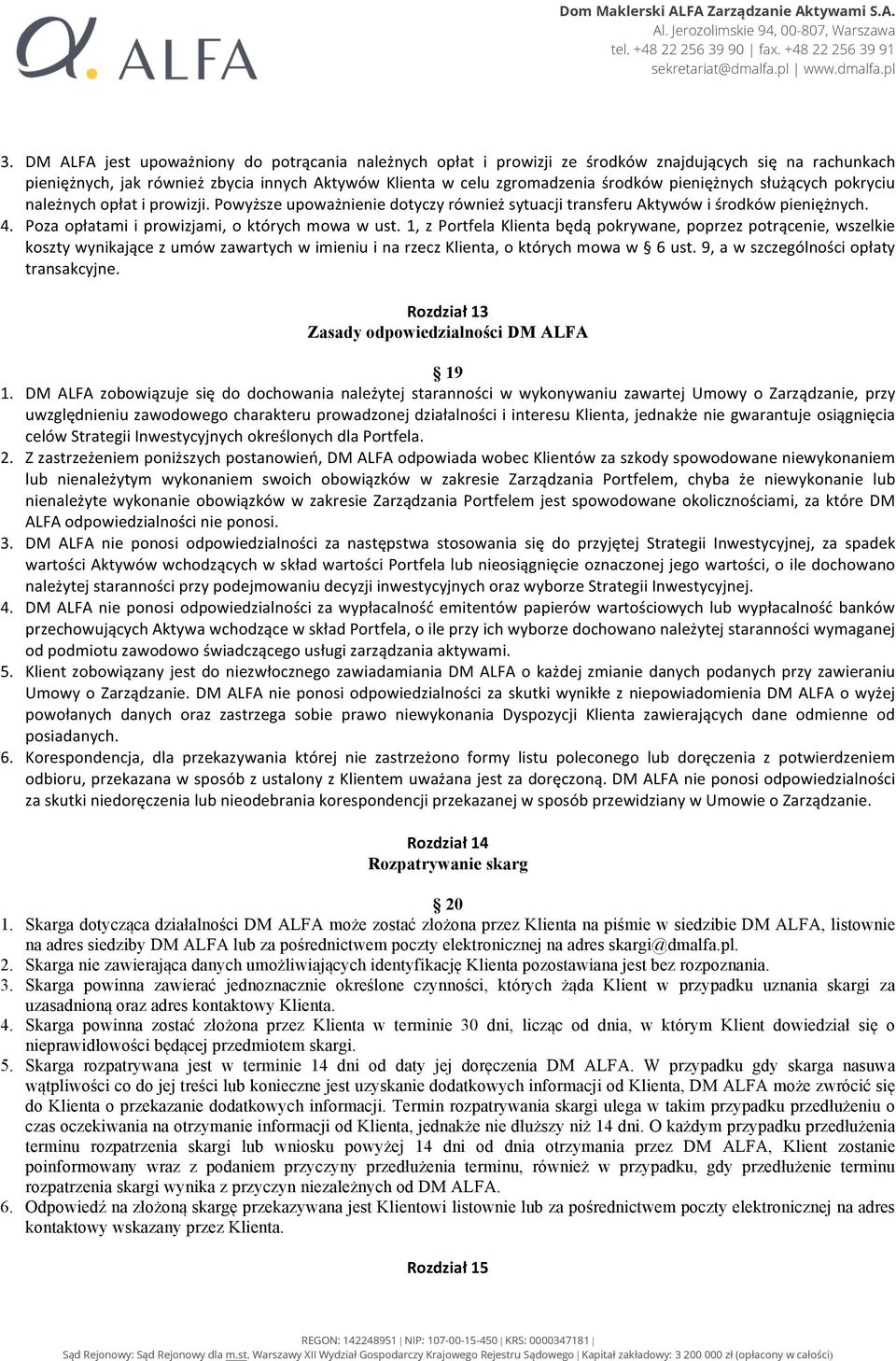 1, z Portfela Klienta będą pokrywane, poprzez potrącenie, wszelkie koszty wynikające z umów zawartych w imieniu i na rzecz Klienta, o których mowa w 6 ust. 9, a w szczególności opłaty transakcyjne.