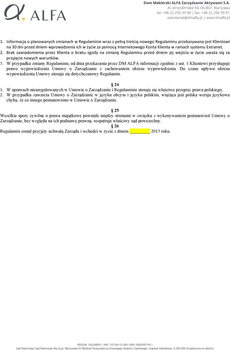 W przypadku zmiany Regulaminu, od dnia przekazania przez DM ALFA informacji zgodnie z ust. 1 Klientowi przysługuje prawo wypowiedzenia Umowy o Zarządzanie z zachowaniem okresu wypowiedzenia.