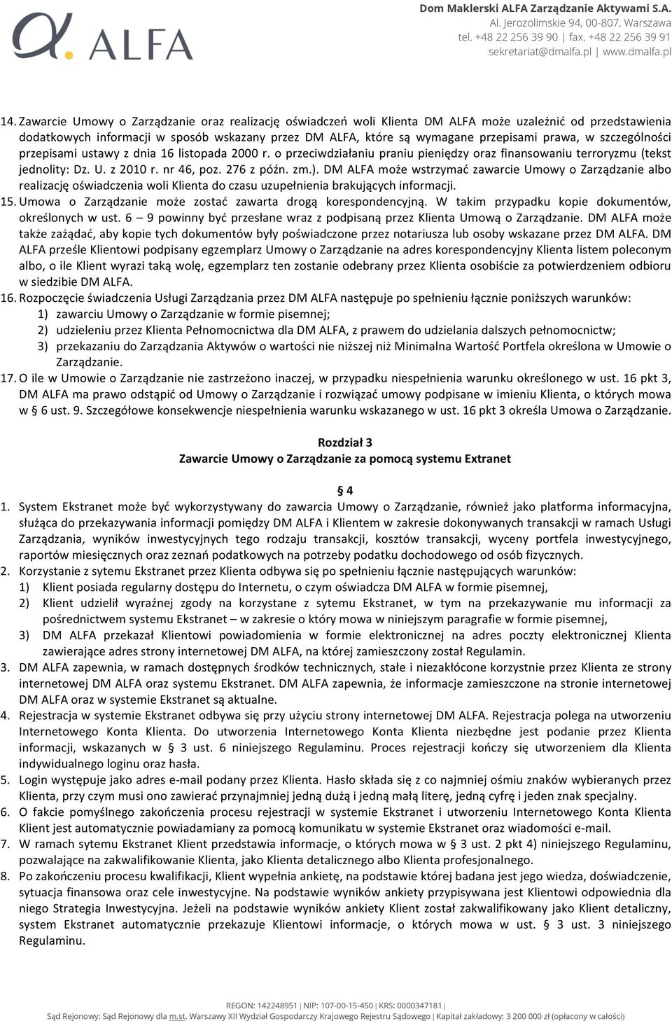 DM ALFA może wstrzymać zawarcie Umowy o Zarządzanie albo realizację oświadczenia woli Klienta do czasu uzupełnienia brakujących informacji. 15.