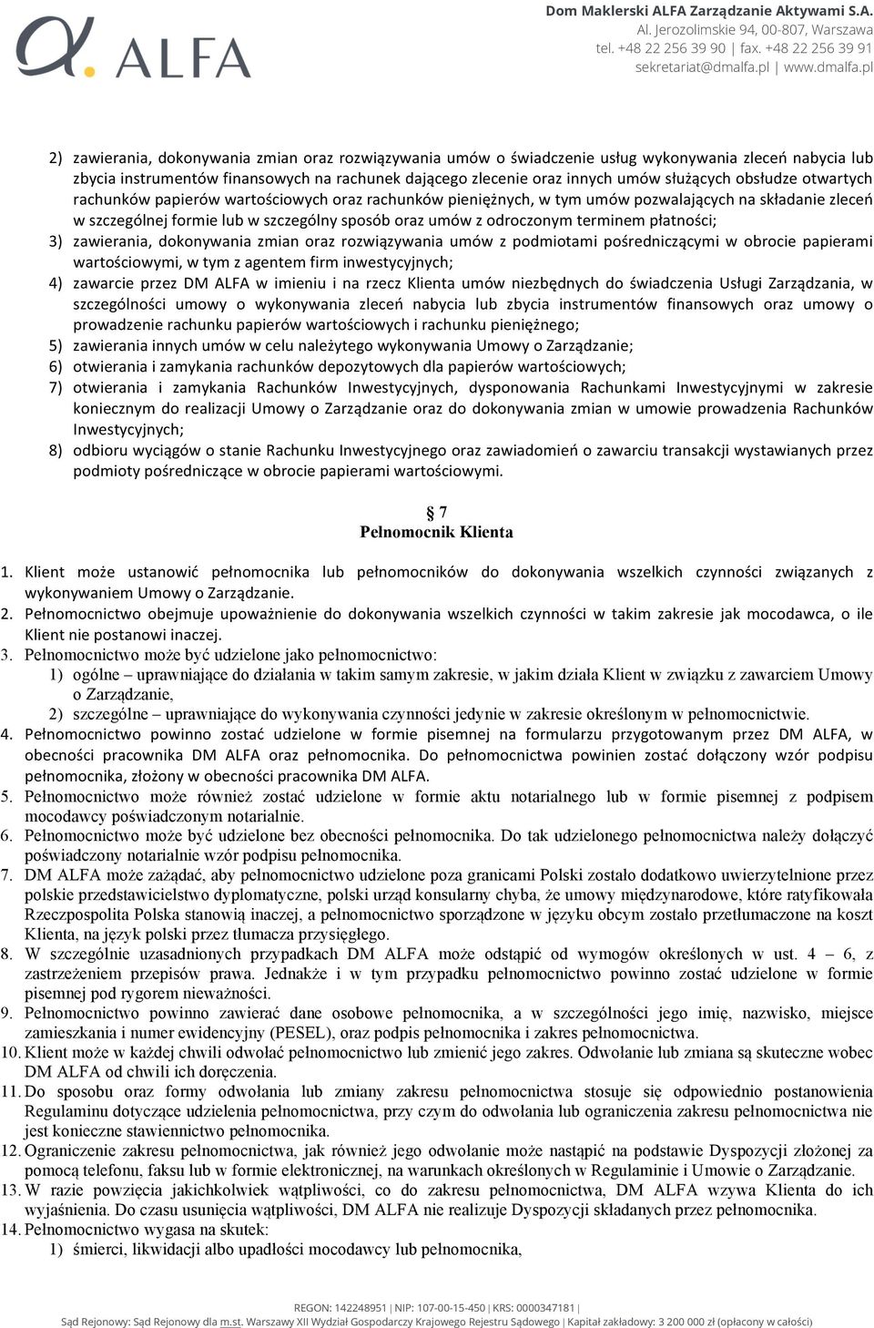 terminem płatności; 3) zawierania, dokonywania zmian oraz rozwiązywania umów z podmiotami pośredniczącymi w obrocie papierami wartościowymi, w tym z agentem firm inwestycyjnych; 4) zawarcie przez DM