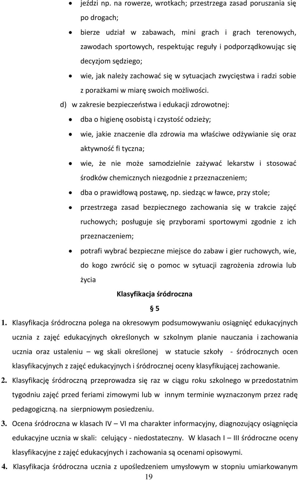 sędziego; wie, jak należy zachować się w sytuacjach zwycięstwa i radzi sobie z porażkami w miarę swoich możliwości.