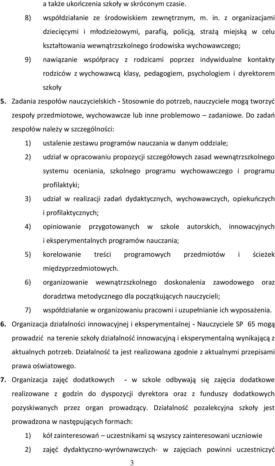 indywidualne kontakty rodziców z wychowawcą klasy, pedagogiem, psychologiem i dyrektorem szkoły 5.