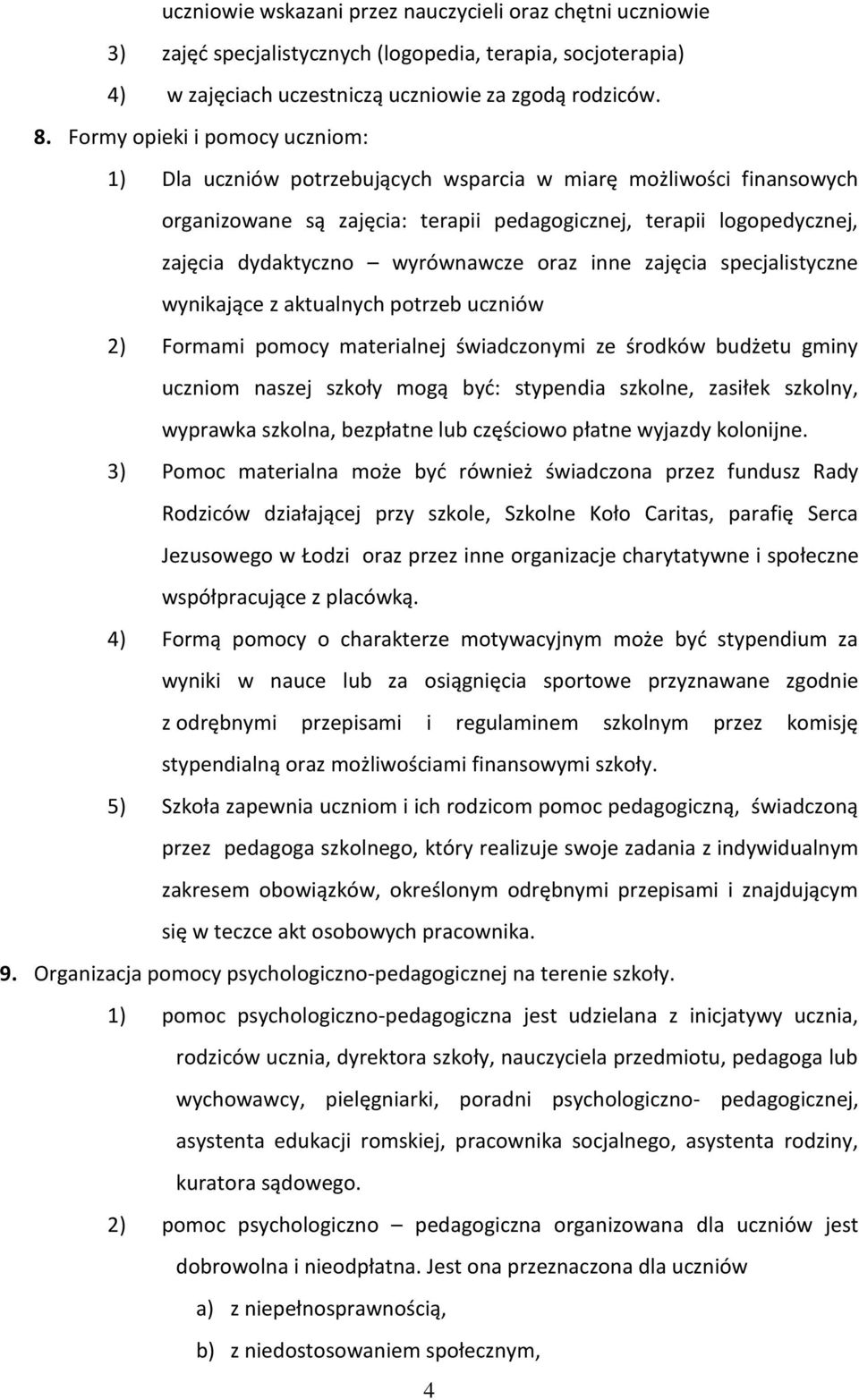 wyrównawcze oraz inne zajęcia specjalistyczne wynikające z aktualnych potrzeb uczniów 2) Formami pomocy materialnej świadczonymi ze środków budżetu gminy uczniom naszej szkoły mogą być: stypendia