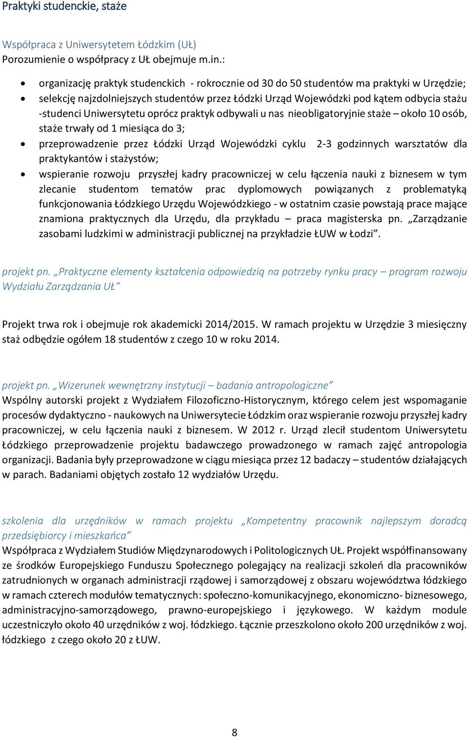 Uniwersytetu oprócz praktyk odbywali u nas nieobligatoryjnie staże około 10 osób, staże trwały od 1 miesiąca do 3; przeprowadzenie przez Łódzki Urząd Wojewódzki cyklu 2-3 godzinnych warsztatów dla