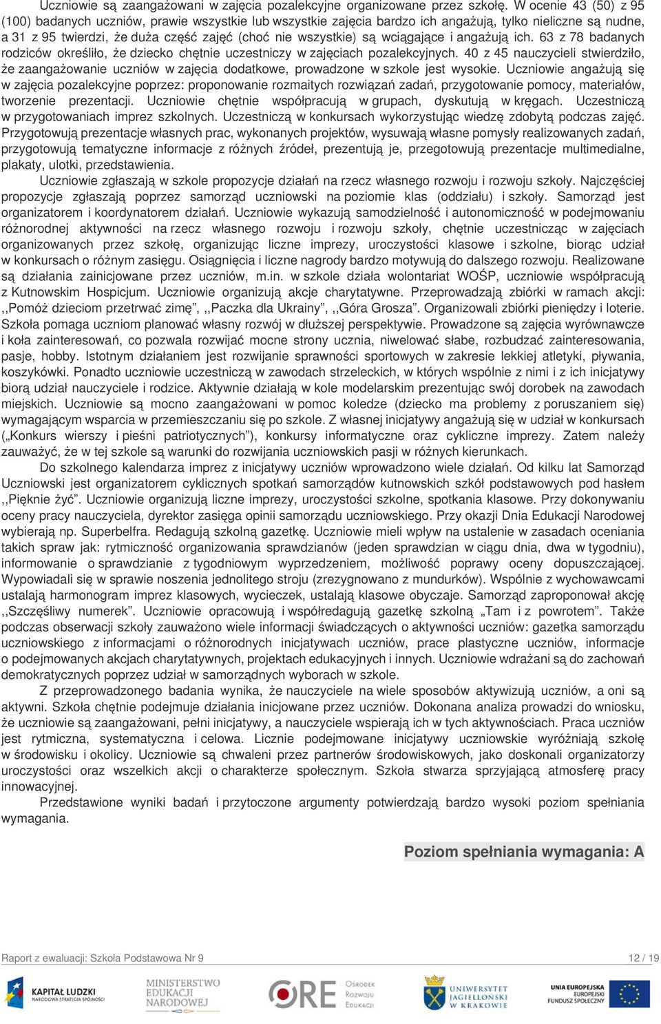 wciągające i angażują ich. 63 z 78 badanych rodziców określiło, że dziecko chętnie uczestniczy w zajęciach pozalekcyjnych.