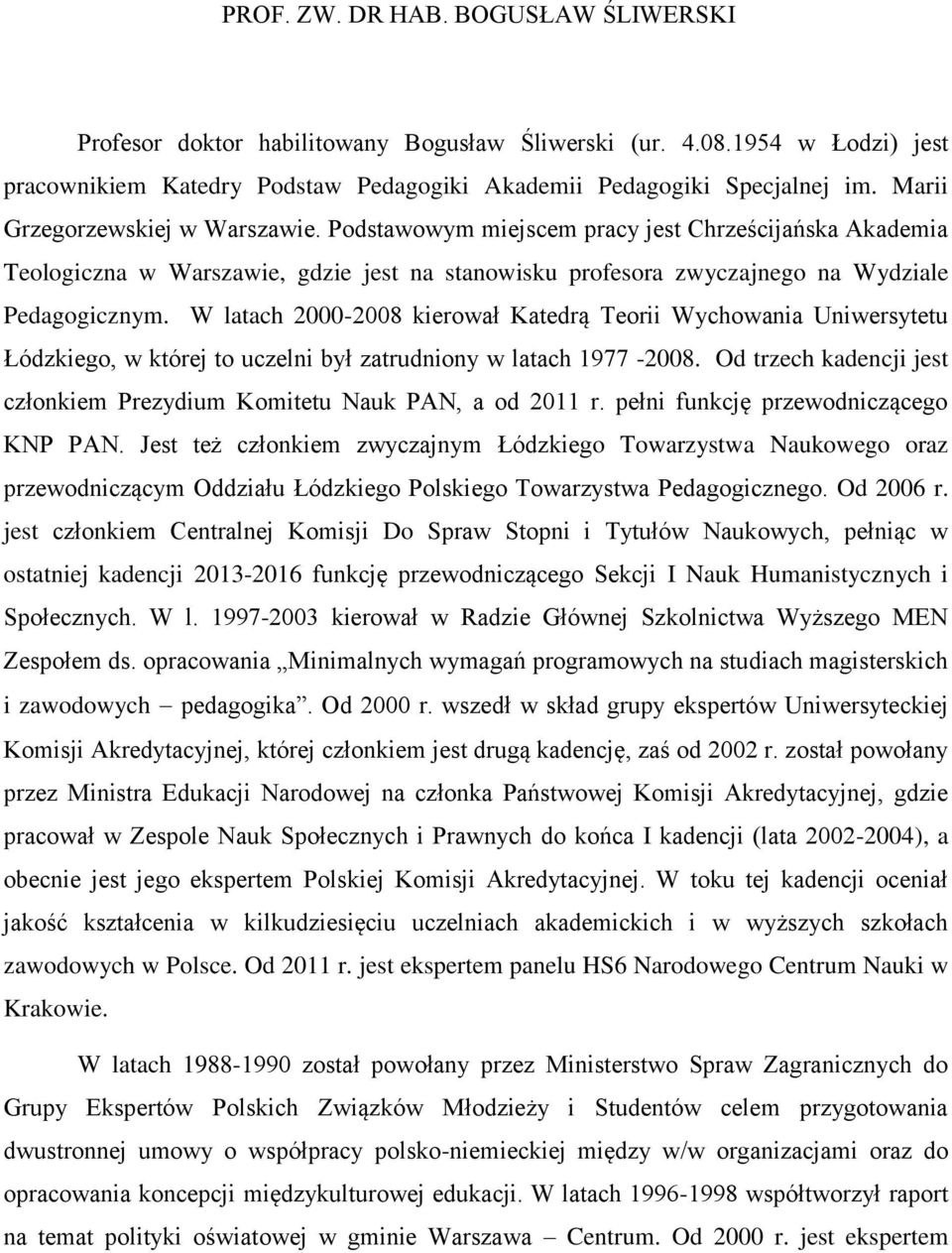 W latach 2000-2008 kierował Katedrą Teorii Wychowania Uniwersytetu Łódzkiego, w której to uczelni był zatrudniony w latach 1977-2008.