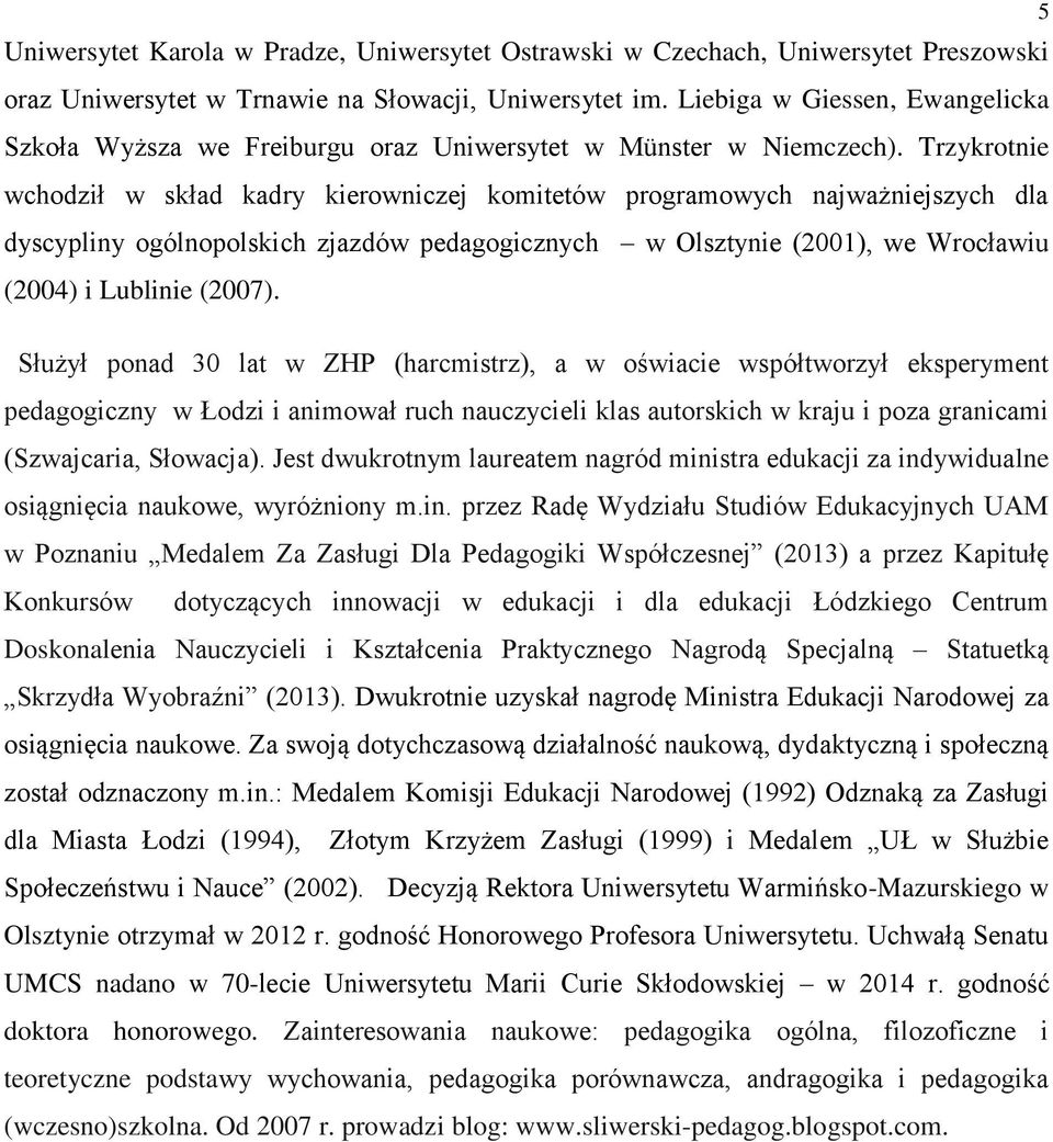 Trzykrotnie wchodził w skład kadry kierowniczej komitetów programowych najważniejszych dla dyscypliny ogólnopolskich zjazdów pedagogicznych w Olsztynie (2001), we Wrocławiu (2004) i Lublinie (2007).