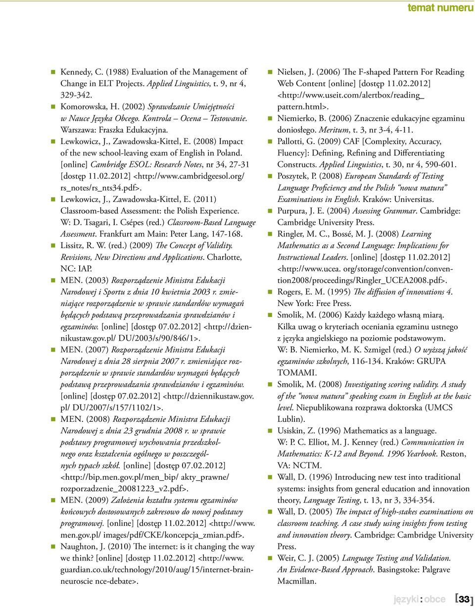 [online] Cambridge ESOL: Research Notes, nr 34, 27-31 [dostęp 11.02.2012] <http://www.cambridgeesol.org/ rs_notes/rs_nts34.pdf>. Lewkowicz, J., Zawadowska-Kittel, E.