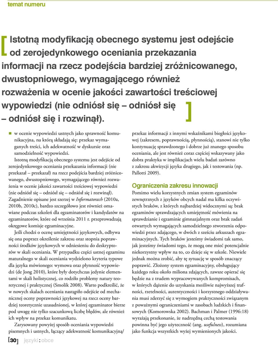 w ocenie wypowiedzi ustnych jako sprawność komunikacyjna, na którą składają się: przekaz wymaganych treści, ich adekwatność w dyskursie oraz samodzielność wypowiedzi.