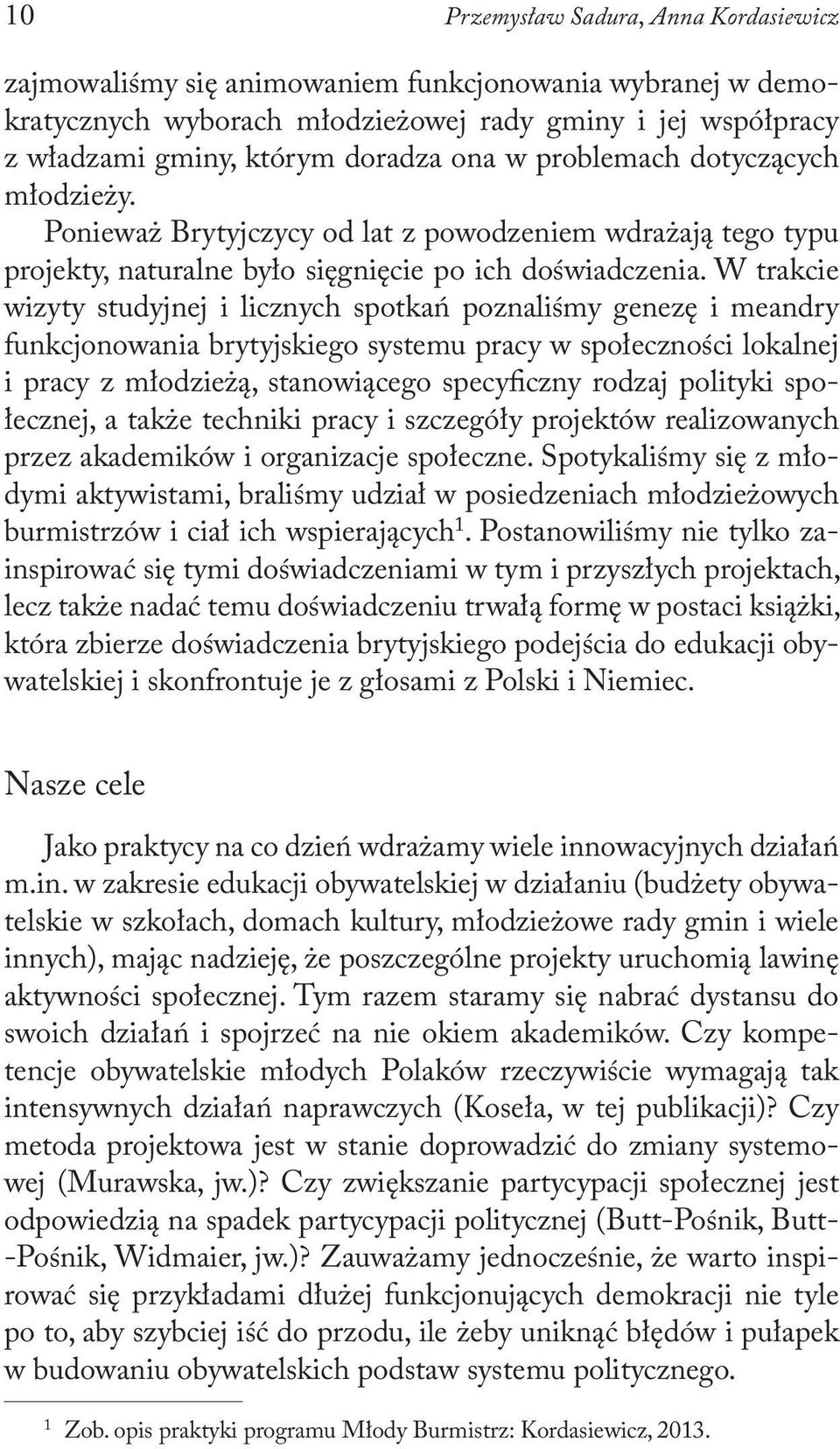 W trakcie wizyty studyjnej i licznych spotkań poznaliśmy genezę i meandry funkcjonowania brytyjskiego systemu pracy w społeczności lokalnej i pracy z młodzieżą, stanowiącego specyficzny rodzaj