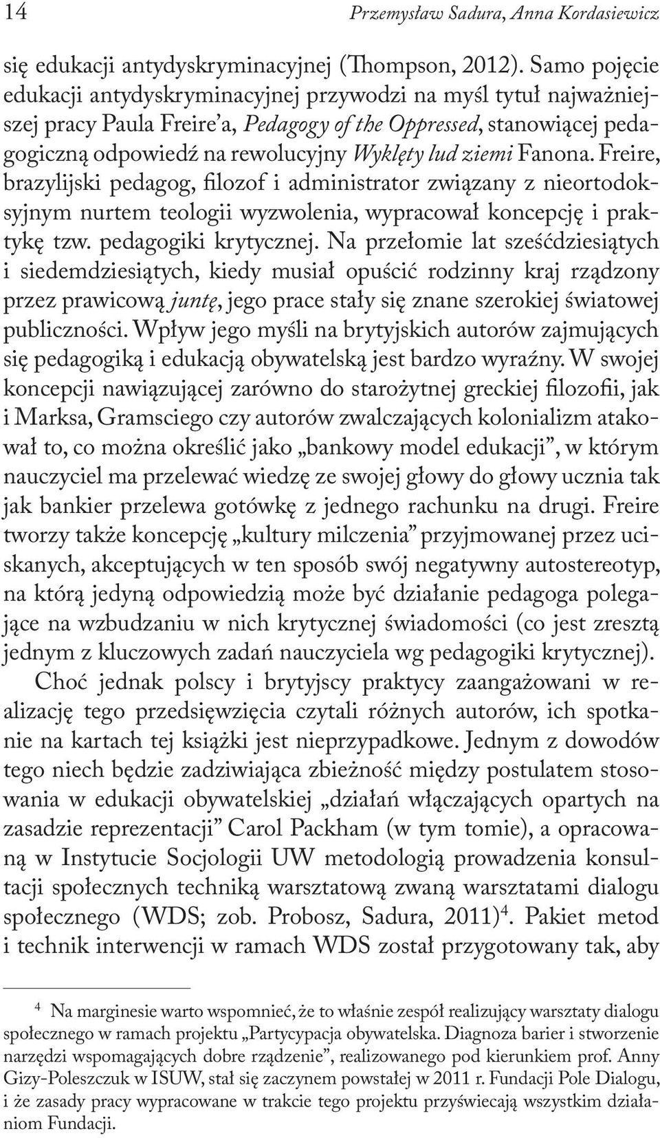 Fanona. Freire, brazylijski pedagog, filozof i administrator związany z nieortodoksyjnym nurtem teologii wyzwolenia, wypracował koncepcję i praktykę tzw. pedagogiki krytycznej.