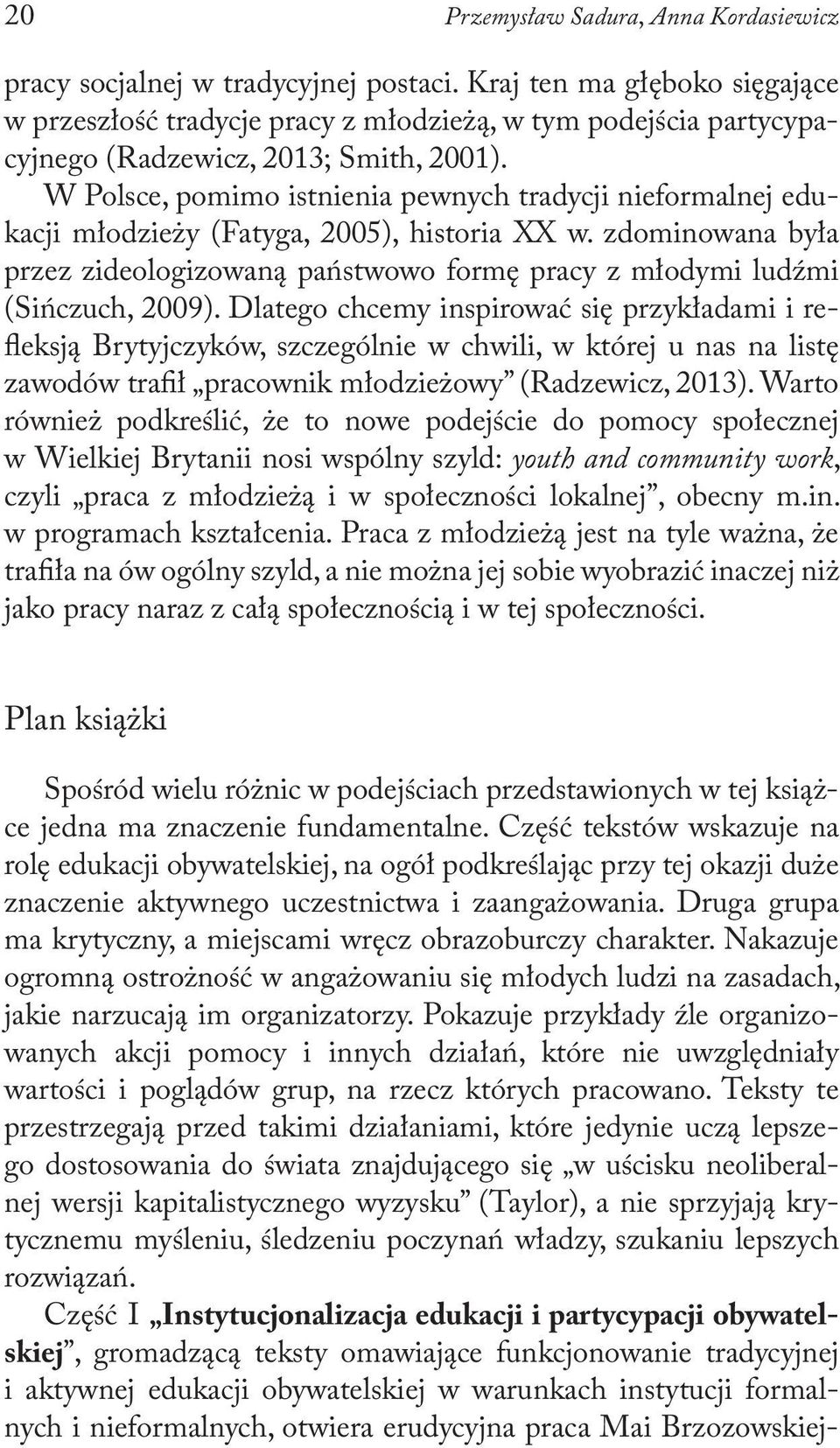 W Polsce, pomimo istnienia pewnych tradycji nieformalnej edukacji młodzieży (Fatyga, 2005), historia XX w.