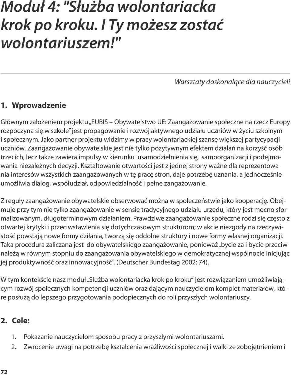 społecznym. Jako partner projektu widzimy w pracy wolontariackiej szansę większej partycypacji uczniów.