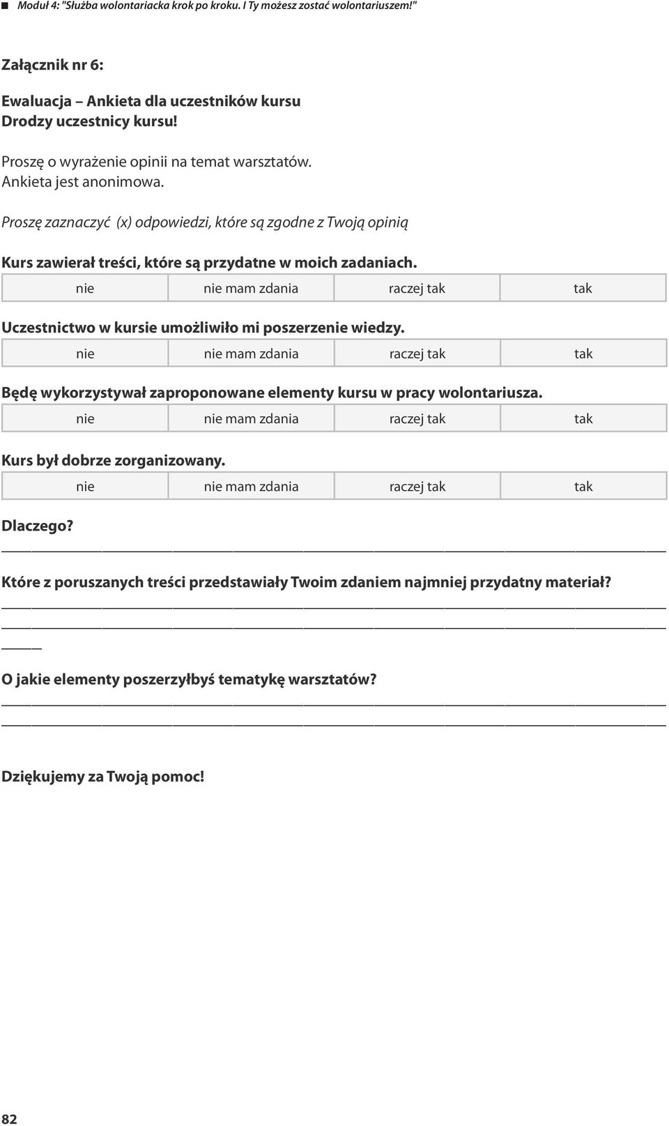 nie nie mam zdania raczej tak tak Uczestnictwo w kursie umożliwiło mi poszerzenie wiedzy.