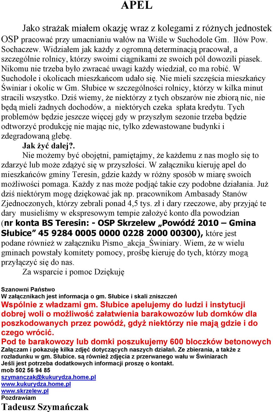 W Suchodole i okolicach mieszkańcom udało się. Nie mieli szczęścia mieszkańcy Świniar i okolic w Gm. Słubice w szczególności rolnicy, którzy w kilka minut stracili wszystko.